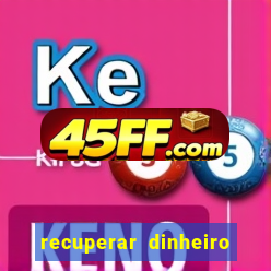 recuperar dinheiro perdido na betano